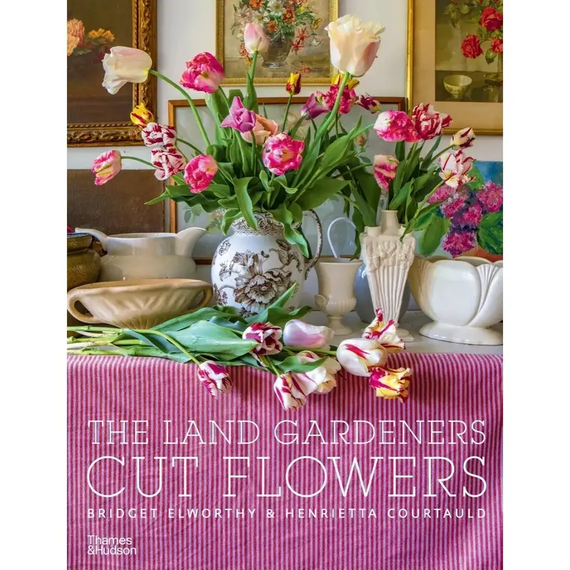 The Land Gardeners’ Guide To Cut Flowers: Seasonal Arranging 1
